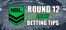 NRL Betting Tips Round 12 Friday Night